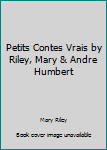 Unknown Binding Petits Contes Vrais by Riley, Mary & Andre Humbert Book