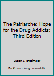 Paperback The Patriarche: Hope for the Drug Addicts: Third Edition Book