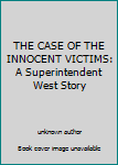 Unknown Binding THE CASE OF THE INNOCENT VICTIMS: A Superintendent West Story Book
