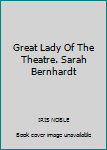 Great Lady Of The Theatre. Sarah Bernhardt