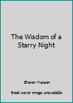 Hardcover The Wisdom of a Starry Night Book