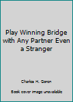 Play Winning Bridge with Any Partner Even A Stranger