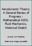 Aerodynamic Theory: A General Review of Progress : Mathematical AIDS, Fluid Mechanics, Historical Sketch (Aerodynamic Theory Vol. 1)