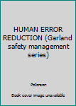 Hardcover HUMAN ERROR REDUCTION (Garland safety management series) Book
