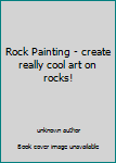 Unknown Binding Rock Painting - create really cool art on rocks! Book