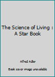 Hardcover The Science of Living : A Star Book