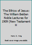 Hardcover The Ethics of Jesus: The William Belden Noble Lectures for 1909 (New Testament H Book