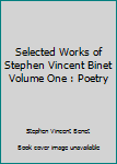 Hardcover Selected Works of Stephen Vincent Binet Volume One : Poetry Book