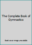 Unknown Binding The Complete Book of Gymnastics Book