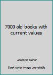 7000 old books with current values