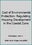 Hardcover Cost of Environmental Protection: Regulating Housing Development in the Coastal Zone Book