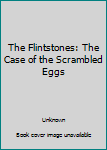 Unknown Binding The Flintstones: The Case of the Scrambled Eggs Book