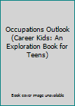 Paperback Occupations Outlook (Career Kids: An Exploration Book for Teens) Book