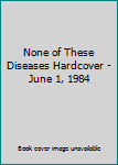 Hardcover None of These Diseases Hardcover - June 1, 1984 Book