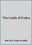 Unknown Binding The Cradle of Erotica Book