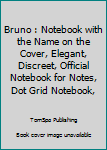 Bruno : Notebook with the Name on the Cover, Elegant, Discreet, Official Notebook for Notes, Dot Grid Notebook,