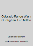 Paperback Colorado Range War : Gunfighter Luc Milton Book