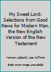 Hardcover My Sweet Lord: Selections from Good News for Modern Man, the New English Version of the New Testament Book