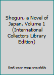 Shogun, a Novel of Japan, Volume 1 (International Collectors Library Edition)