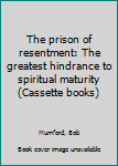Mass Market Paperback The prison of resentment: The greatest hindrance to spiritual maturity (Cassette books) Book