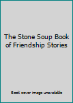 Paperback The Stone Soup Book of Friendship Stories Book