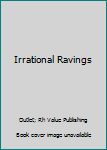 Irrational Ravings