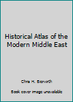 Paperback Historical Atlas of the Modern Middle East Book