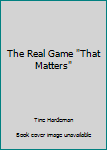 Paperback The Real Game "That Matters" Book