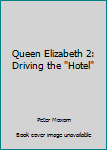 Paperback Queen Elizabeth 2: Driving the "Hotel" Book