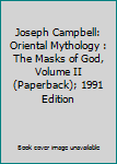 Joseph Campbell: Oriental Mythology : The Masks of God, Volume II (Paperback); 1991 Edition