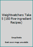 Paperback Weightwatchers Take 5 (150 Five-ingredient Recipes) Book