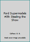 Stealing The Show - Book #8 of the Ford Supermodels of the World