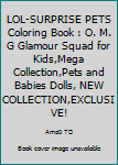 LOL-SURPRISE PETS Coloring Book : O. M. G Glamour Squad for Kids,Mega Collection,Pets and Babies Dolls, NEW COLLECTION,EXCLUSIVE!