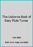 Hardcover The Usborne Book of Easy Flute Tunes Book