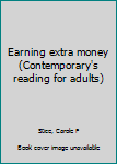 Unknown Binding Earning extra money (Contemporary's reading for adults) Book