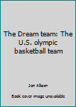 Mass Market Paperback The Dream team: The U.S. olympic basketball team Book