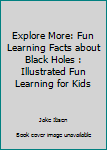 Paperback Explore More: Fun Learning Facts about Black Holes : Illustrated Fun Learning for Kids Book