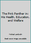 Hardcover The Pink Panther in: His Health, Education, and Welfare Book