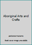 Paperback Aboriginal Arts and Crafts [Unqualified] Book