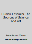 Paperback Human Essence: The Sources of Science and Art Book