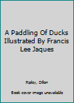 Hardcover A Paddling Of Ducks Illustrated By Francis Lee Jaques Book