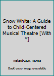 Paperback Snow White: A Guide to Child-Centered Musical Theatre [With *] Book