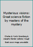 Hardcover Mysterious Visions: Great Science Fiction by Masters of the Mystery Book