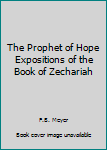 The Prophet of Hope Studies in Zecharish