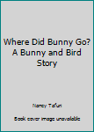 Paperback Where Did Bunny Go? A Bunny and Bird Story Book