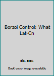 Paperback Borzoi Control: What Lat-Cn Book