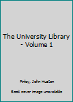 Hardcover The University Library - Volume 1 Book