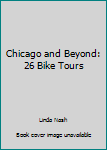 Paperback Chicago and Beyond: 26 Bike Tours Book