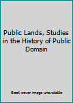 Public Lands, Studies in the History of Public Domain