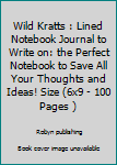 Paperback Wild Kratts : Lined Notebook Journal to Write on: the Perfect Notebook to Save All Your Thoughts and Ideas! Size (6x9 - 100 Pages ) Book